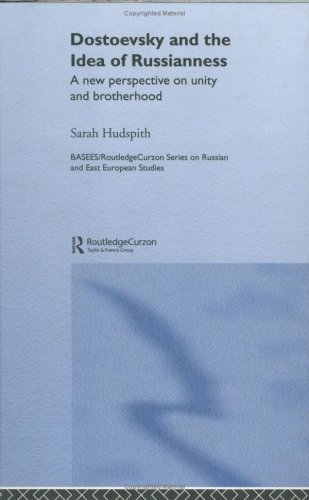 Dostoevsky and The Idea of Russianness: A New Perspective on Unity and Brotherhood (BASEES/Routledge Series on Russian and East European Studies)