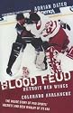 Blood Feud: Detroit Red Wings V. Colorado Avalanche: The Inside Story of Pro Sports' Nastiest and Best Rivalry of Its Era [BLOOD FEUD]