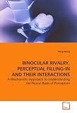BINOCULAR RIVALRY, PERCEPTUAL FILLING-IN AND THEIR INTERACTIONS: A Mechanistic Approach to Understanding the Neural Basis of Perception