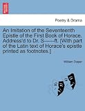 An Imitation of the Seventeenth Epistle of the First Book of Horace. Address'd to Dr. S------ft. [With part of the Latin text of Horace's epistle printed as footnotes.]