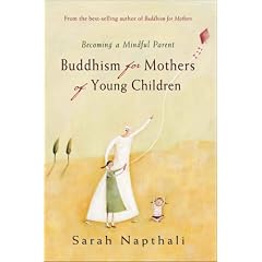 Buddhism for Mothers of Young Children: Becoming a Mindful Parent