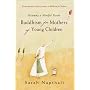 Buddhism for Mothers of Young Children: Becoming a Mindful Parent