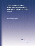 Triaxial method for determining the elastic constants of stress relief cores