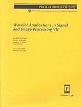 Wavelet Applications in Signal and Image Processing VII: 19-23 July, 1999, Denver, Colorado (Proceedings of Spie--the International Society for Optical Engineering, V. 3813.) Wavelet Applications in Signal and Image Processing VII: 19-23 July, 1999, Denver, Colorado (Proceedings of Spie--the International Society for Optical Engineering, V. 3813.)