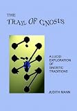 The Trail of Gnosis: A Lucid Exploration of Gnostic Traditions