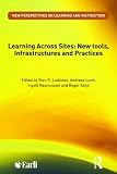 Learning Across Sites: New Tools, Infrastructures and Practices