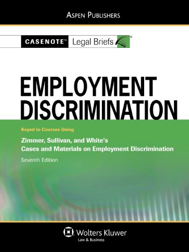 Casenote Legal Briefs: Employment Discrimination, Keyed to Zimmer, Sullivan, & White, Seventh Edition (Casenotes Legal Briefs)