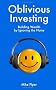 Oblivious Investing: Building Wealth by Ignoring the Noise