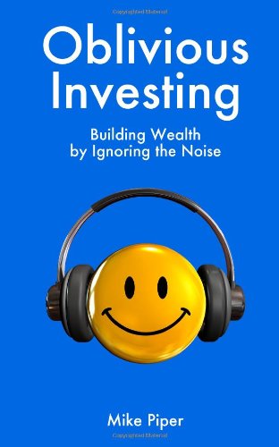 Oblivious Investing: Building Wealth by Ignoring the Noise