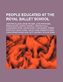 People educated at the Royal Ballet School: Jennifer Ellison, Diane Kruger, John Partridge, Debbie McGee, Darcey Bussell, Deborah Bull