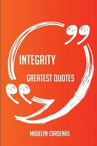Integrity Greatest Quotes - Quick, Short, Medium Or Long Quotes. Find The Perfect Integrity Quotations For All Occasions - Spicing Up Letters, Speeches, And Everyday Conversations.