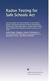 Radon Testing For Safe Schools Act Hearing Before The Subcommittee On Superfund Ocean And Water Protection Of The Committee On Environment And Public  First Congress Second Session On S 1697