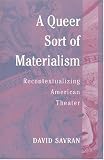 A Queer Sort of Materialism: Recontextualizing American Theater (Triangulations: Lesbian/Gay/Queer Theater/Drama/Performance)