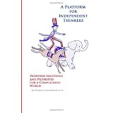 A Platform for Independent Thinkers Proposed Solutions and Priorities for a Complicated World