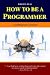 How To Be A Programmer: A Comprehensive Summary (V...