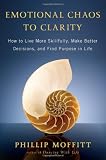 Emotional Chaos to Clarity: How to Live More Skillfully, Make Better Decisions, and Find Purpose in Life