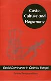 Caste, Culture and Hegemony: Social Dominance in Colonial Bengal