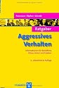 Ratgeber Aggressives Verhalten: Informationen für Betroffene, Eltern, Lehrer und Erzieher