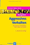 Ratgeber Aggressives Verhalten: Informationen f&uuml;r Betroffene, Eltern, Lehrer und Erzieher - Franz Petermann, Manfred D&ouml;pfner, Martin H. Schmidt