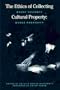 The Ethics of Collecting Cultural Property: Whose Culture Whose Property