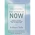Practicing the Power of Now: Essential Teachings, Meditations, and Exercises From The Power of Now
