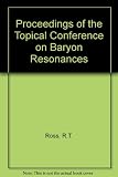 Proceedings of the Topical Conference on Baryon Resonances, St Catherine's College, Oxford, 5th to 9th July 1976 : ... organised by Rutherford Laboratory ...