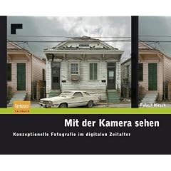 Mit der Kamera sehen: Konzeptionelle Fotografie im digitalen Zeitalter