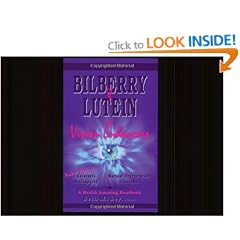 Bilberry & Lutein--The Vision Enhancers!: Protect Against Cataracts, Macular Degeneration, Glaucoma, Retinopathy & Other Health Problems