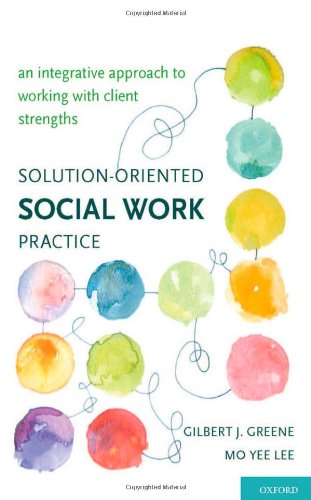 Solution-Oriented Social Work Practice: An Integrative Approach to Working with Client Strengths