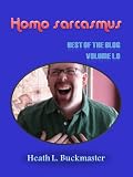 Homo sarcasmus - The Best of the Blog Volume 1.0