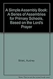 A simple assembly book : a series of assemblies for primary schools based on the Lord's Prayer