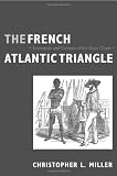 The French Atlantic Triangle: Literature and Culture of the Slave Trade