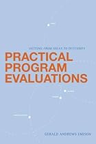 Practical Program Evaluations: Getting From Ideas To Outcomes Practical Program Evaluations: Getting From Ideas To Outcomes