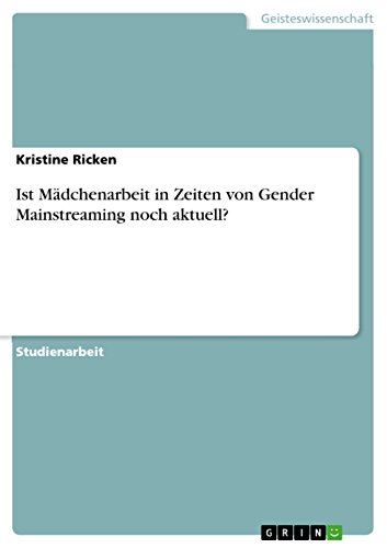 Ist Mädchenarbeit in Zeiten von Gender Mainstreaming noch aktuell? (German Edition)