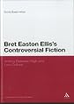 Bret Easton Ellis's Controversial Fiction: Writing Between High and Low Culture (Continuum Literary Studies)