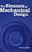 The Elements of Mechanical Design (Design and Manufacturing)