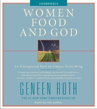 Women Food and God: An Unexpected Path to Almost Everything by Roth, Geneen (2010) Audio CD