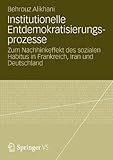 www.payane.ir - Institutionelle Entdemokratisierungsprozesse: Zum Nachhinkeffekt des sozialen Habitus in Frankreich, Iran und Deutschland (German Edition)