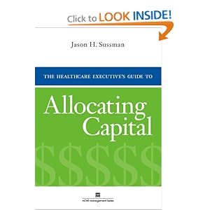 The Healthcare Executive's Guide to Allocating Capital (Ache Management) by Jason H. Sussman