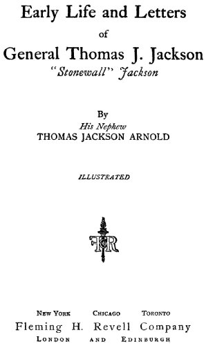 Early Life and Letters of General Thomas J. Jackson,