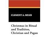 Christmas in Ritual and Tradition, Christian and Pagan Christmas in Ritual and Tradition, Christian and Pagan