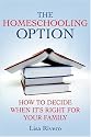 The Homeschooling Option: How to Decide When It's Right for Your Family