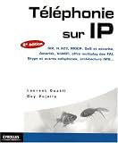 T�l�phonie sur IP : SIP, H.323, MGCP, QoS et s�curit�, Asterisk, VoIP Voix sur IP , VoWiFi, offre multiplay des FAI, Skype et autres softphones, architecture IMS...