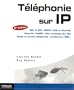 T�l�phonie sur IP : SIP, H.323, MGCP, QoS et s�curit�, Asterisk, VoIP Voix sur IP , VoWiFi, offre multiplay des FAI, Skype et autres softphones, architecture IMS...