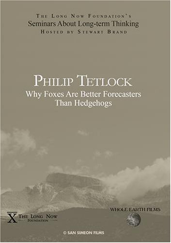 Philip Tetlock: Why Foxes Are Better Forecasters Than Hedgehogs