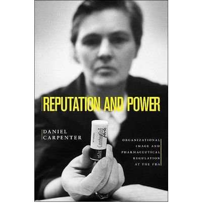 Reputation and Power: Organizational Image and Pharmaceutical Regulation at the FDA (Princeton Studies in American Politics: Historical, International, and Comparative P... (Paperback)) (Paperback) - Common