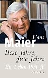 B&ouml;se Jahre, gute Jahre: Ein Leben 1931 ff - Hans Maier