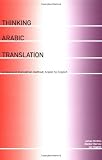Thinking Arabic Translation: A Course in Translation Method: Arabic to English: Course Book (Thinking Translation)
