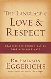 The Language of Love and Respect: Cracking the Communication Code with Your Mate