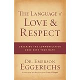 The Language of Love and Respect: Cracking the Communication Code with Your Mateby Emerson Eggerichs